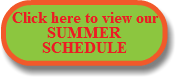 Click here to view our SUMMER SCHEDULE